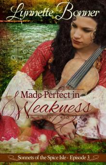 Made Perfect in Weakness: A serialized historical Christian romance. (Sonnets of the Spice Isle Book 3)