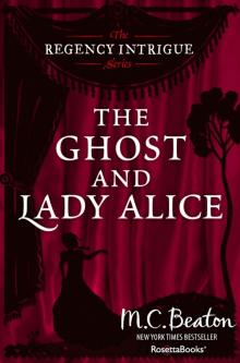 The Ghost and Lady Alice (The Regency Intrigue Series Book 6) The Ghost and Lady Alice (The Regency Intrigue Series Book 6)