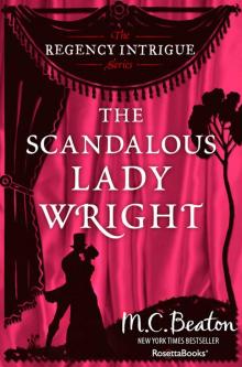 The Scandalous Lady Wright (The Regency Intrigue Series Book 4) The Scandalous Lady Wright (The Regency Intrigue Series Book 4)