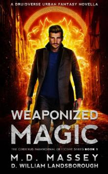 Weaponized Magic: A Druidverse Urban Fantasy Novella (The Cerberus Paranormal Detective Series Book 1)
