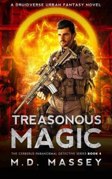 Treasonous Magic: A Druidverse Urban Fantasy Novel (The Cerberus Paranormal Detective Series Book 4) Treasonous Magic: A Druidverse Urban Fantasy Novel (The Cerberus Paranormal Detective Series Book 4)