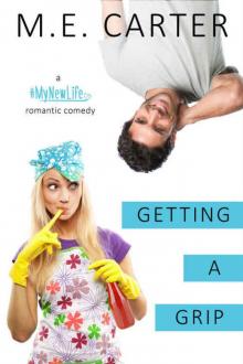 Getting a Grip: A #MyNewLife Romantic Comedy Getting a Grip: A #MyNewLife Romantic Comedy