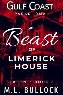 The Beast of Limerick House (Gulf Coast Paranormal Season Two Series Book 2) The Beast of Limerick House (Gulf Coast Paranormal Season Two Series Book 2)