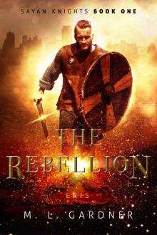 The Rebellion: Eris: Book One (The Sayan Knights Series 1)