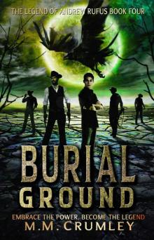 Burial Ground: The Legend of Andrew Rufus: (Book 4 of 7) (The Legend of Andrew Rufus Complete Series)