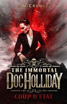 The Immortal Doc Holliday: Coup D'état: (The Immortal Doc Holliday Series Book 2) The Immortal Doc Holliday: Coup D'état: (The Immortal Doc Holliday Series Book 2)