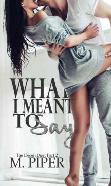 What I Meant To Say (Deceit Duet Book 2)