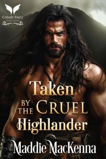Taken by the Cruel Highlander: A Scottish Medieval Historical Romance