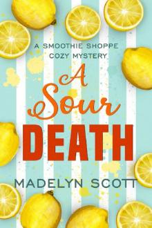 Sour Death (Smoothie Shoppe Cozy Mysteries Book 1) Sour Death (Smoothie Shoppe Cozy Mysteries Book 1)