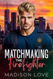 Matchmaking the Firefighter (Just4You Matchmaker Series)