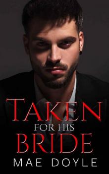 Taken for His Bride: An Arranged Marriage Dark Mafia Romance (The Torenti Family Book 2) Taken for His Bride: An Arranged Marriage Dark Mafia Romance (The Torenti Family Book 2)