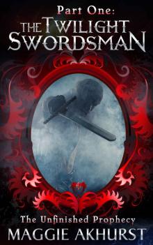 Part One - The Twilight Swordsman (The Unfinished Prophecy Book 1)