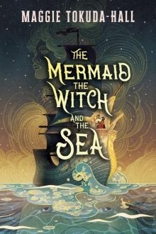 The Mermaid, the Witch, and the Sea The Mermaid, the Witch, and the Sea