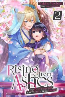 Rising from Ashes: My Dear Emperor, You’re Putty in My Hands! Vol. 2