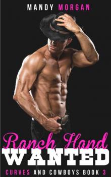 Ranch Hand Wanted (Curves And Cowboys Book 3) Ranch Hand Wanted (Curves And Cowboys Book 3)