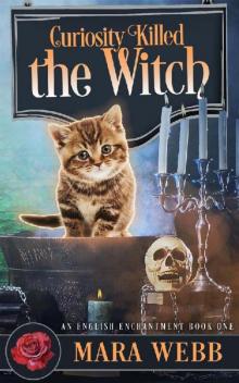 Curiosity Killed The Witch (An English Enchantment Witch Mystery Book 1)