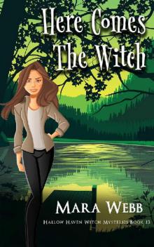 Here Comes The Witch (Hallow Haven Witch Mysteries Book 13)