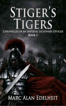 Stiger’s Tigers (Chronicles of An Imperial Legionary Officer Book 1) Stiger’s Tigers (Chronicles of An Imperial Legionary Officer Book 1)