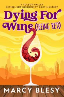 Dying For Wine (Seeing Red): A Tucson Valley Retirement Community Cozy Mystery (Tucson Valley Retirement Community Cozy Mystery Series Book 2)