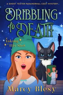 Dribbling to Death: Taking His Shot (The Ghost Texter Paranormal Cozy Mystery Series Book 2)
