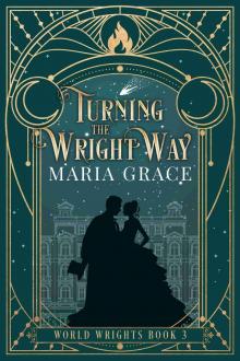 Turning the Wright Way: A Victorian Elemental Fantasy Adventure with a side of Slow Burn Romance (World Wrights Book 3)