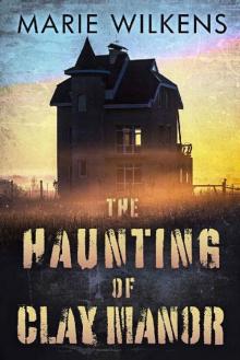 The Haunting of Clay Manor: A Riveting Haunted House Mystery