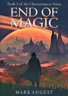 End of Magic: Book 4 in the Chronomancer Series