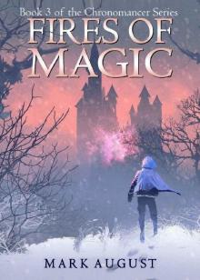 Fires of Magic: Book 3 in the Chronomancer Series