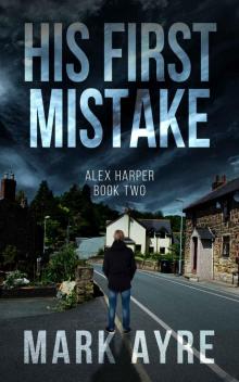 His First Mistake: An Alex Harper Mystery Thriller (Alex Harper Mysteries Book 2)