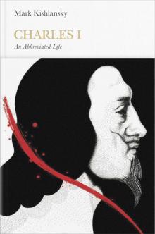 Charles I (Penguin Monarchs): An Abbreviated Life