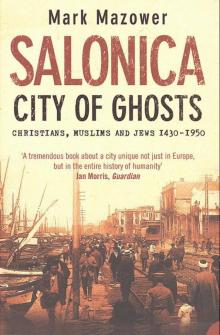Salonica, City of Ghosts: Christians, Muslims and Jews 1430-1950