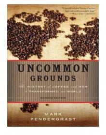 Uncommon Grounds: The History of Coffee and How It Transformed Our World