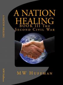 A NATION HEALING - BOOK III The Second Civil War (The Second Civil War - BOOK III 1)