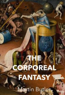 The Corporeal Fantasy The Corporeal Fantasy