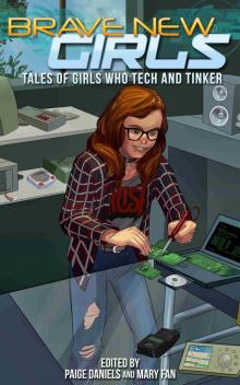 Tales of Girls Who Tech and Tinker: Brave New Girls, #5