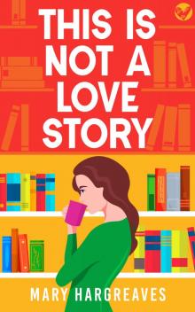 This is Not a Love Story: A laugh-out-loud, heartwarming rom-com