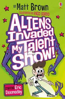 Aliens Invaded My Talent Show! Aliens Invaded My Talent Show!