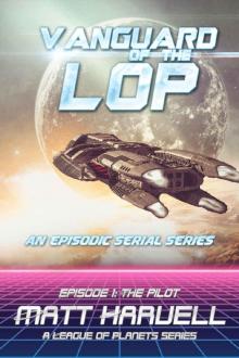 Vanguard of the LOP, Episode 1_The Pilot_A League of Planets Serial Series