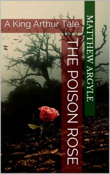 The Poison Rose: A King Arthur Tale