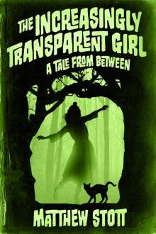 The Increasingly Transparent Girl (Tales From Between Book 3)