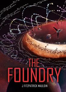 The Foundry: A Hard-Science Fiction Space Opera (Book 1)