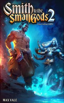 Smith to the Small Gods 2: A Retired Legend Cozy LitRPG