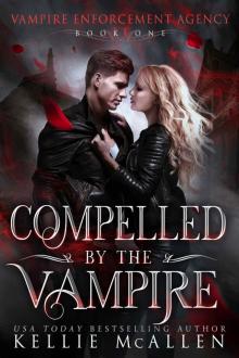 Compelled by the Vampire: Vampire Enforcement Agency Series Book 1