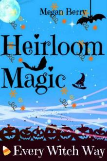 Heirloom Magic: Every Witch Way