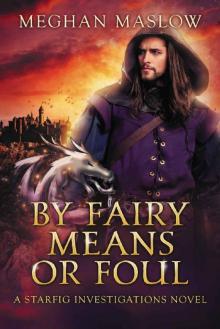 By Fairy Means or Foul: A Starfig Investigations Novel