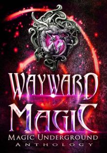 Wayward Magic (Magic Underground Anthologies Book 2) Wayward Magic (Magic Underground Anthologies Book 2)