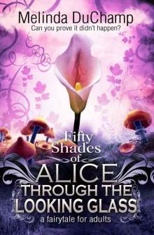 Fifty Shades of Alice Through the Looking Glass (Second Book of the 50 Shades of Alice Trilogy)
