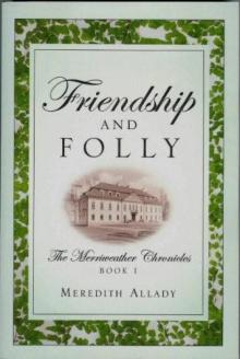 Friendship and Folly: The Merriweather Chronicles Book I Friendship and Folly: The Merriweather Chronicles Book I