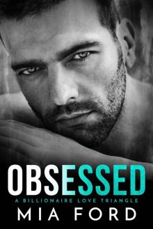 Obsessed: A Billionaire Love Triangle Obsessed: A Billionaire Love Triangle