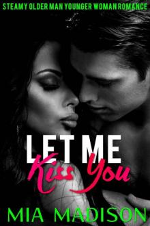 Let Me Kiss You: An Older Man Younger Woman Romance (Let Me Love You Book 4)
